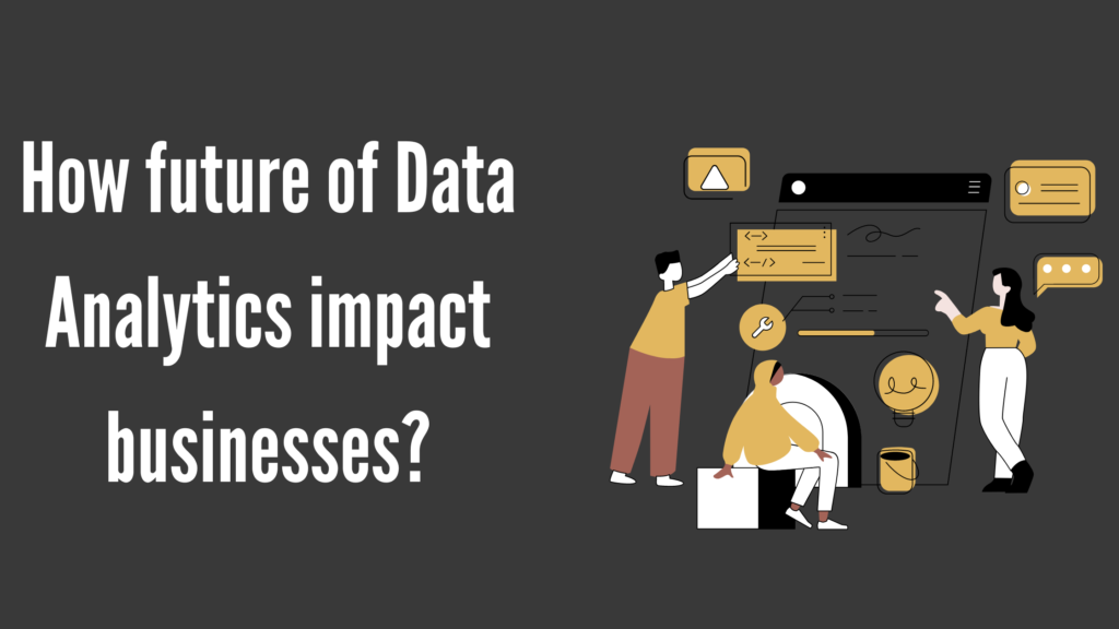 How future of Data Analytics impact businesses?