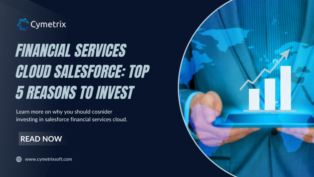 Financial Services Cloud Salesforce: Top 5 Reasons to Invest