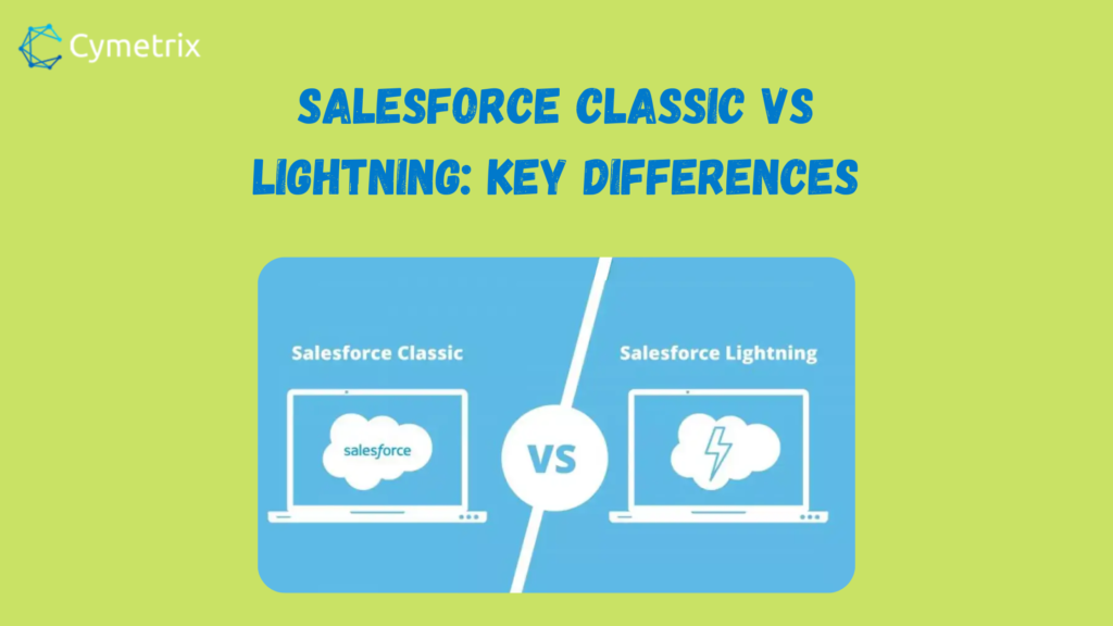 Salesforce Classic Vs Lightning: Key Differences