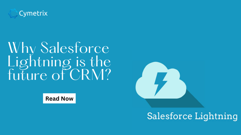 Why Salesforce Lightning is the future of CRM?