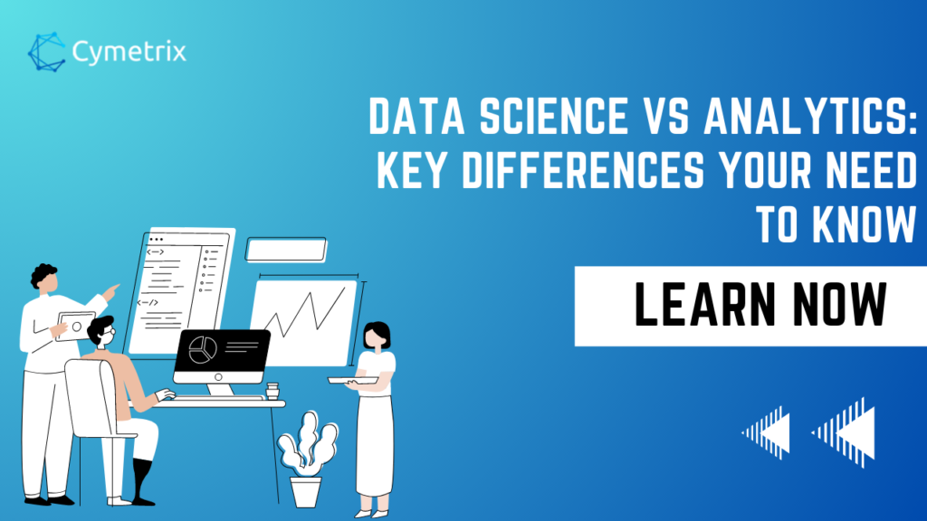 Data Science vs Analytics: Key differences your need to know