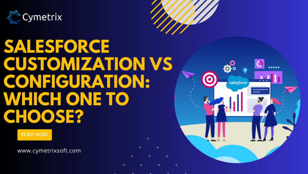 Salesforce Customization vs Configuration: Learn more on which one to choose for your business.