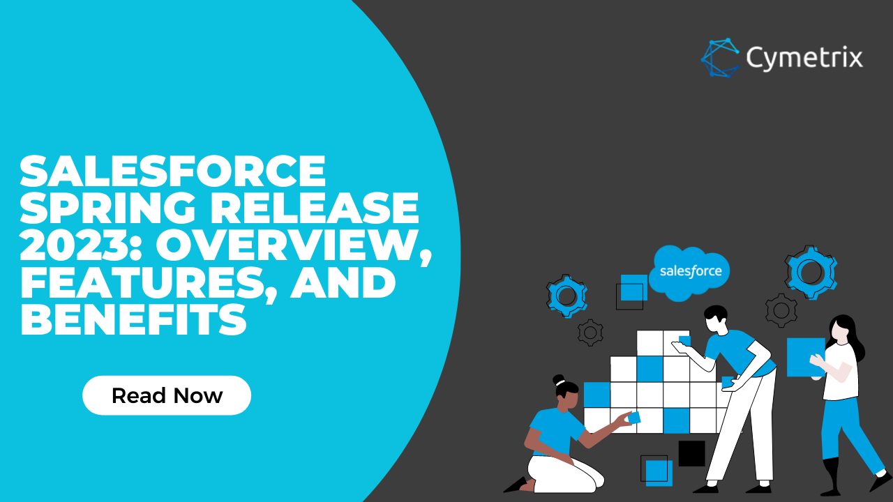 Salesforce Spring Release 2023 Overview, Features, and Benefits