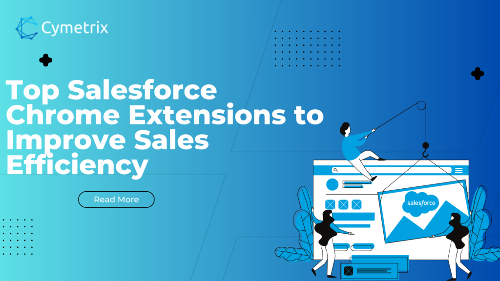 Top Salesforce Chrome Extensions to Improve Sales Efficiency 