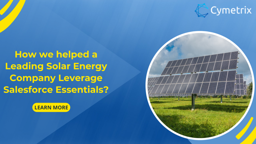 How a leading Salesforce Consulting partners helped a Leading Solar Energy Company Leverage Salesforce Essentials?