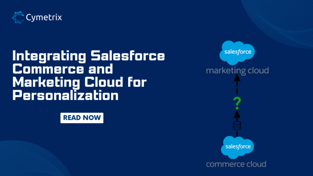 Integrating Salesforce Commerce and Marketing Cloud for Personalization