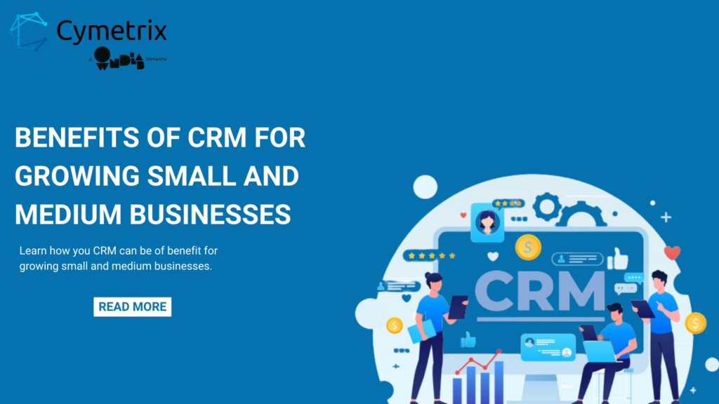 What are the benefits of CRM for growing small and medium businesses? 