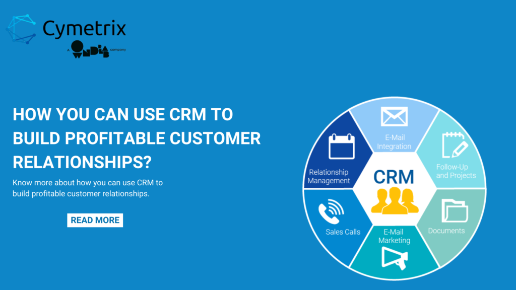 How you can use CRM to build profitable Customer Relationships?